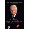 کتاب Without Reservations اثر J. W. Marriott Jr. انتشارات Luxury Custom Publishing LLC