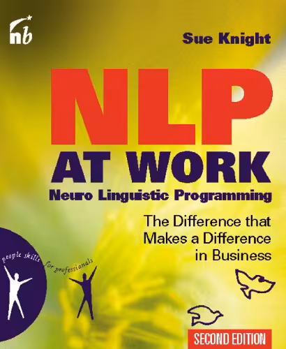 خرید و دانلود نسخه کامل کتاب NLP at Work, Second Edition: Neuro Linguistic Programming, The Difference That Makes a Difference in Business (People Skills for Professionals)