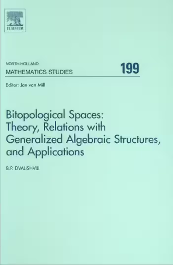 خرید و دانلود نسخه کامل کتاب Bitopological Spaces: Theory, Relations with Generalized Algebraic Structures, and Applications
