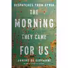 کتاب The Morning They Came For Us اثر Janine Di Giovanni انتشارات Liveright