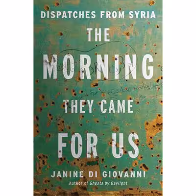 کتاب The Morning They Came For Us اثر Janine Di Giovanni انتشارات Liveright