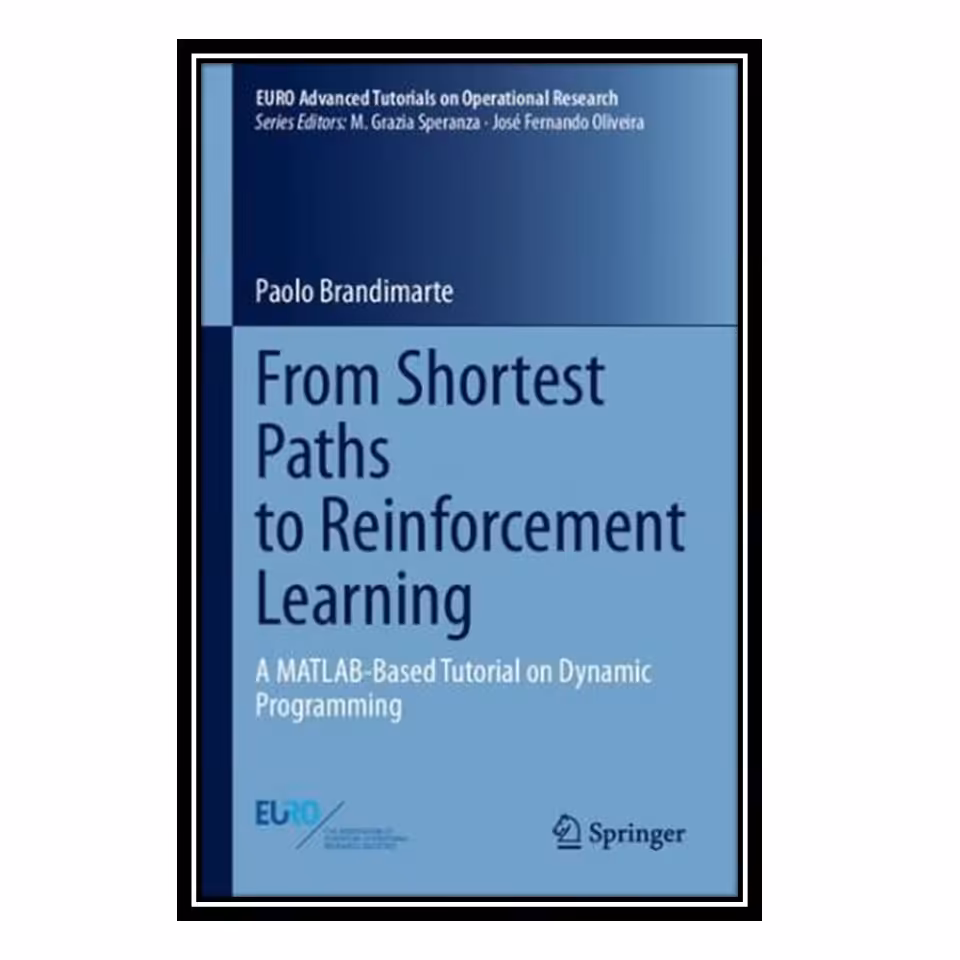 کتاب From Shortest Paths to Reinforcement Learning: A MATLAB-Based Tutorial on Dynamic Programming اثر Paolo Brandimarte انتشارات مؤلفین طلایی