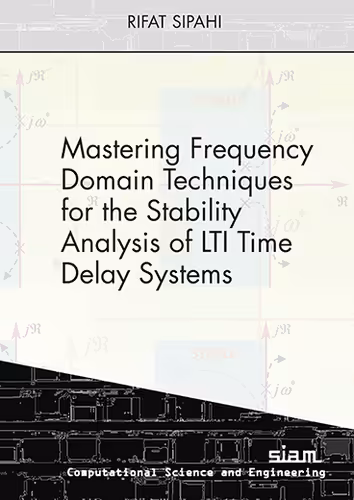 خرید و دانلود نسخه کامل کتاب Mastering Frequency Domain Techniques for the Stability Analysis of LTI Time Delay Systems