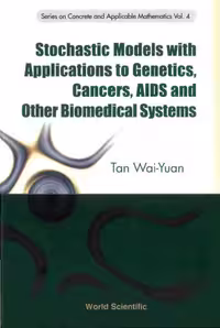 خرید و دانلود نسخه کامل کتاب Stochastic Models with Applications to Genetics, Cancers, AIDS and Other Biomedical Systems (Series on Concrete and Applicable Mathematics, Volume 4)