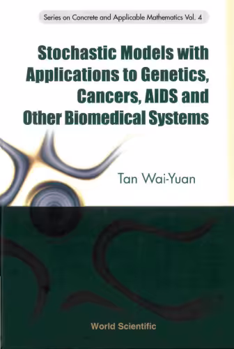 خرید و دانلود نسخه کامل کتاب Stochastic Models with Applications to Genetics, Cancers, AIDS and Other Biomedical Systems (Series on Concrete and Applicable Mathematics, Volume 4)