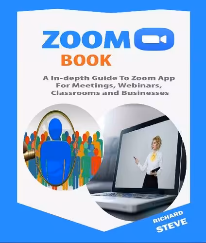 خرید و دانلود نسخه کامل کتاب ZOOM BOOK: An In-depth Guide To Zoom App For Meetings, Webinars, Teaching, Classrooms and Businesses
