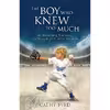 کتاب The Boy Who Knew Too Much اثر Cathy Byrd انتشارات Hay House Inc.