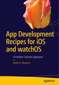 خرید و دانلود نسخه کامل کتاب App Development Recipes for iOS and watchOS: A Problem-Solution Approach