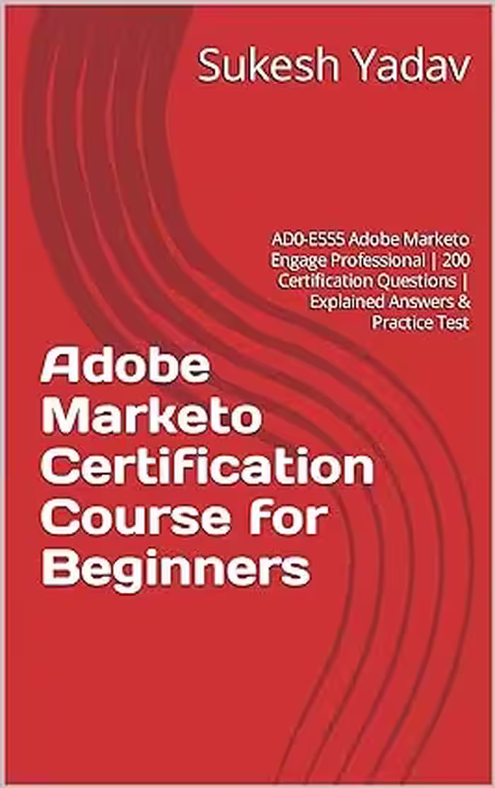 خرید و دانلود نسخه کامل کتاب Adobe Marketo Certification Course for Beginners: AD0-E555 Adobe Marketo Engage Professional | 200 Certification Questions | Explained Answers &amp; Practice Test -   Pdf