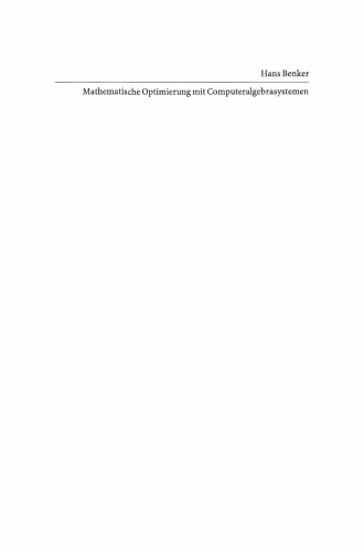 خرید و دانلود نسخه کامل کتاب Mathematische Optimierung mit Computeralgebrasystemen: Einführung für Ingenieure, Naturwissenschaflter und Wirtschaftswissenschaftler unter Anwendung von MATHEMATICA, MAPLE, MATHCAD, MATLAB und EXCEL