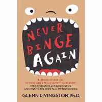 کتاب زبان اصلی Never Binge Againtm اثر Glenn Livingston PhD انتشارات تازه ها