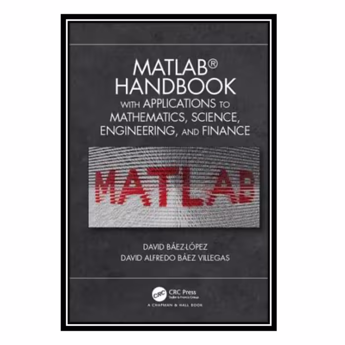 کتاب MATLAB handbook with applications to mathematics, science, engineering, and finance اثر Báez López and David and Báez Villegas and David Alfredo انتشارات مؤلفین طلایی