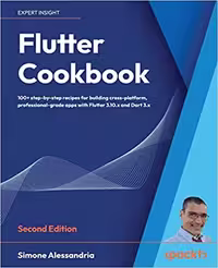خرید و دانلود نسخه کامل کتاب Flutter Cookbook: 100  step-by-step recipes for building cross-platform, professional-grade apps with Flutter 3.10.x and Dart 3.x, (2nd Edition) -   Pdf