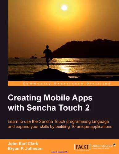 خرید و دانلود نسخه کامل کتاب Creating Mobile Apps with Sencha Touch 2: Learn to use the Sencha Touch programming language and expand your skills by building 10 unique applications