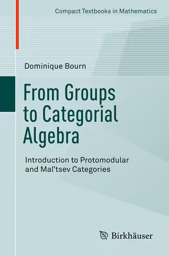خرید و دانلود نسخه کامل کتاب From Groups to Categorial Algebra: Introduction to Protomodular and Mal'tsev Categories
