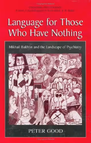 خرید و دانلود نسخه کامل کتاب Language For Those Who Have Nothing - Mikhail Bakhtin and the Landscape of Psychiatry (Cognition and Language: A Series in Psycholinguistics)