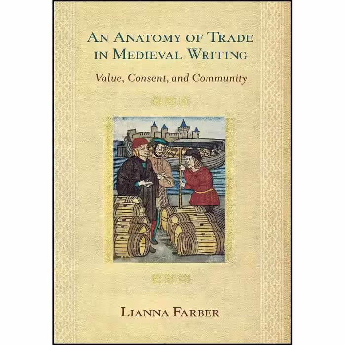 کتاب زبان اصلی An Anatomy of Trade in Medieval Writing اثر Lianna Farber