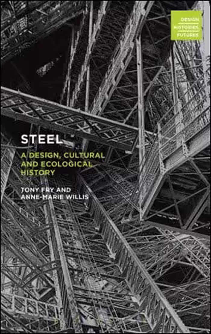 󾕇 Fry T., Steel - A Design, Cultural and Ecological History, 2015 - دانلود کتاب های دانشگاهی