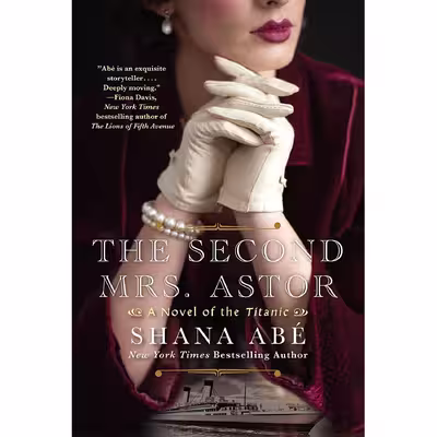 کتاب The Second Mrs. Astor: A Heartbreaking Historical Novel of the Titanic اثر Shana Abe انتشارات Kensington