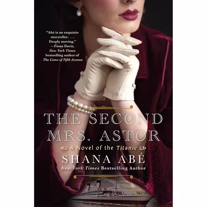 کتاب The Second Mrs. Astor: A Heartbreaking Historical Novel of the Titanic اثر Shana Abe انتشارات Kensington