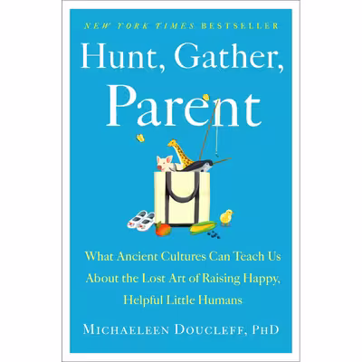 کتاب Hunt, Gather, Parent اثر Michaeleen Doucleff  انتشارات Simon &amp; Schuster