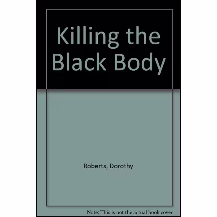 کتاب زبان اصلی Killing The Black Body اثر Dorothy E Roberts