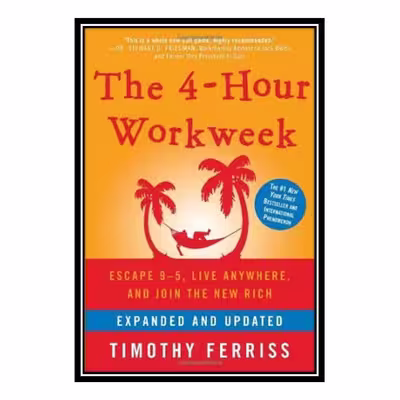 کتاب The 4-Hour Workweek: Escape 9-5, Live Anywhere, and Join the New Rich (Expanded and Updated) اثر Timothy Ferriss انتشارات مؤلفین طلایی