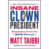 کتاب Insane Clown President اثر Matt Taibbi and Victor Juhasz انتشارات Random House