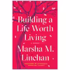 کتاب Building a Life Worth Living اثر Marsha M. Linehan PhD انتشارات Random House