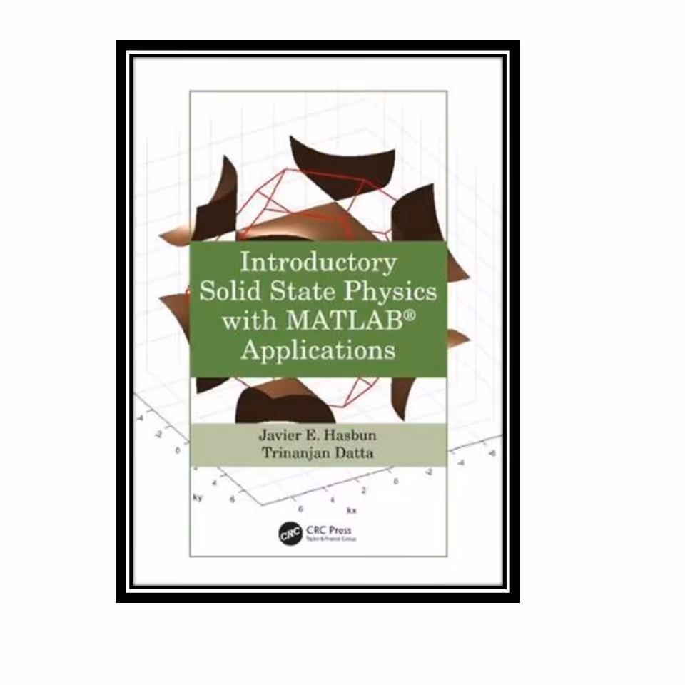 کتاب Introductory Solid State Physics with MATLAB® Applications اثر Javier E. Hasbun and Trinanjan Datta انتشارات مؤلفین طلایی