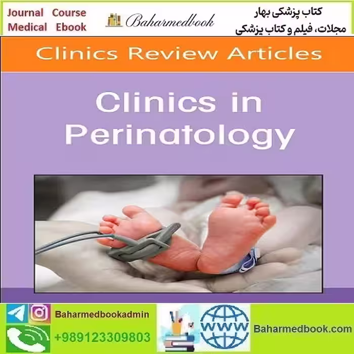Clinics in Perinatology 2019-2024 Full Archives TRUE PDF at 50€ - کتاب پزشکی بهار