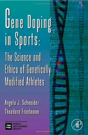 [PDF] دانلود کتاب Gene Doping In Sports - The Science And Ethics Of Genetically Modified Athletes, 2006