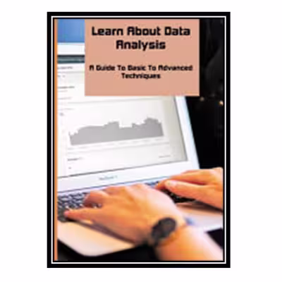 کتاب Learn About Data Analysis: A Guide to Basic to Advanced Techniques اثر Kathi Dunklin انتشارات مؤلفین طلایی