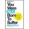 کتاب You Were Not Born to Suffer اثر Blake D. Bauer انتشارات Watkins Publishing