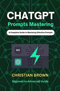خرید و دانلود نسخه کامل کتاب ChatGPT Prompts Mastering: A Guide to Crafting Clear and Effective Prompts - Beginners to Advanced Guide -   Pdf