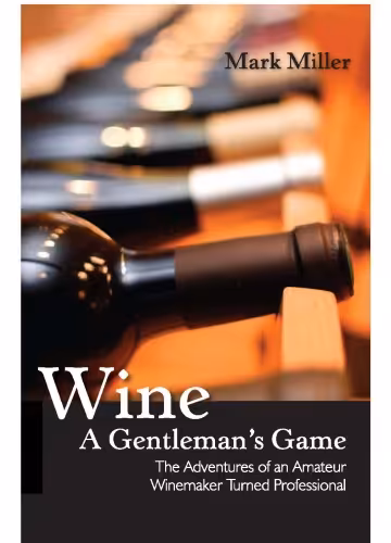 خرید و دانلود نسخه کامل کتاب Wine - a Gentleman's Game: The Adventures of an Amateur Winemaker Turned Professional (Excelsior Editions)