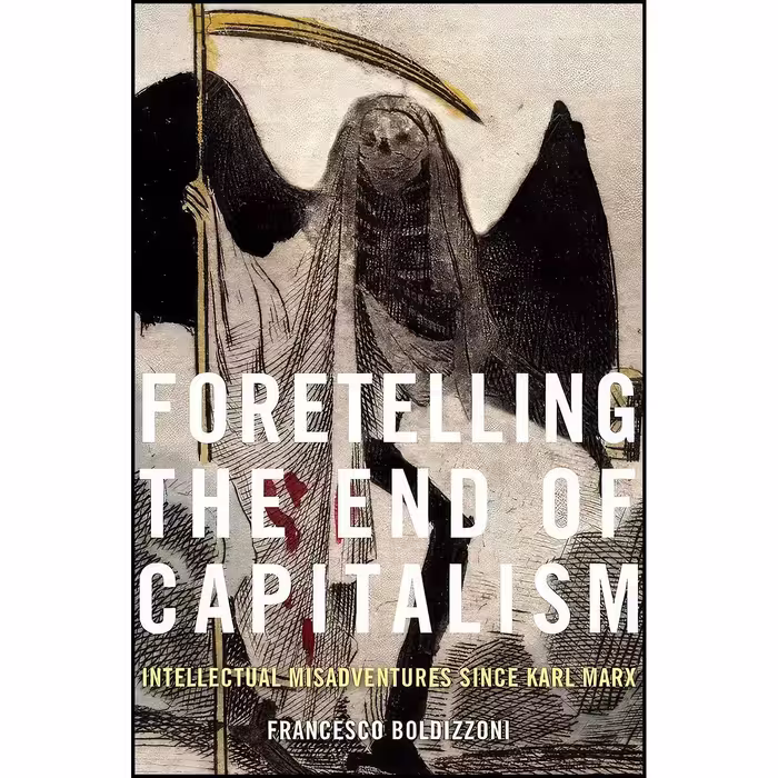 کتاب زبان اصلی Foretelling the End of Capitalism اثر Francesco Boldizzoni