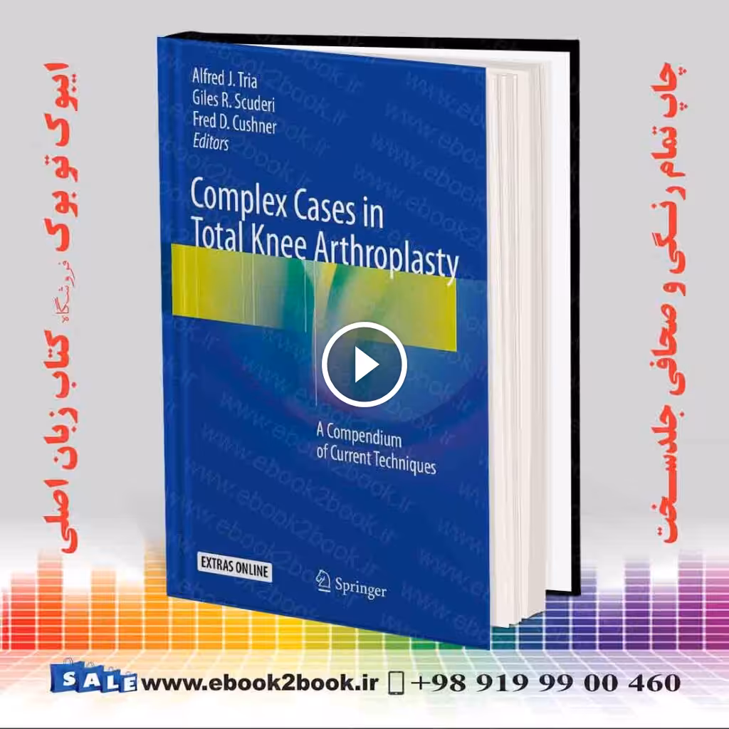 Complex Cases in Total Knee Arthroplasty: A Compendium of Current Techniques
