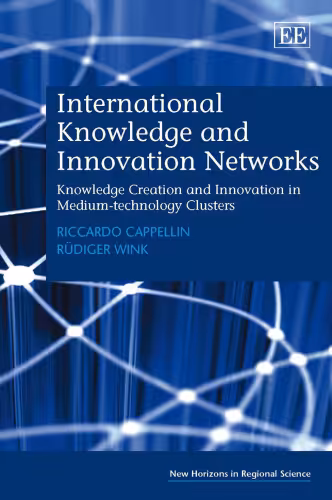 خرید و دانلود نسخه کامل کتاب International Knowledge and Innovation Networks: Knowledge Creation and Innovation in Medium-Technology Clusters (New Horizons in Regional Science)