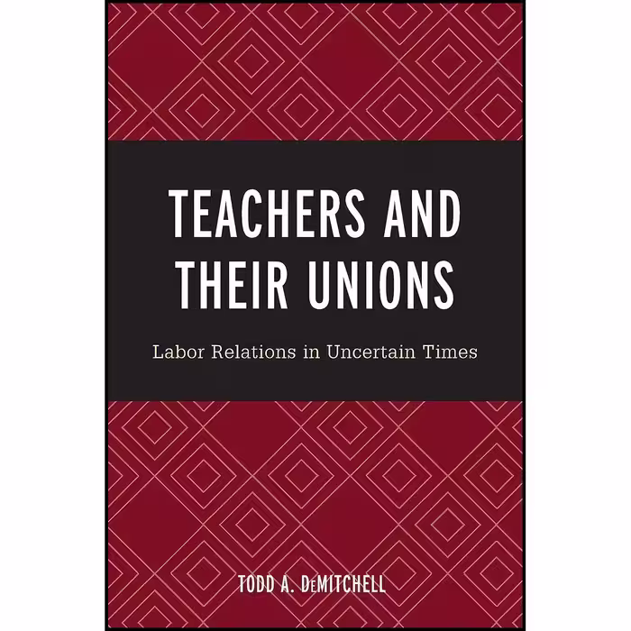 کتاب زبان اصلی Teachers and Their Unions اثر Todd A DeMitchell