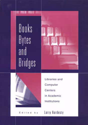 خرید و دانلود نسخه کامل کتاب Books, Bytes, and Bridges: Libraries and Computer Centers in Academic Institutions