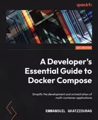 خرید و دانلود نسخه کامل کتاب A Developer's Essential Guide to Docker Compose: Simplify the development and orchestration of multi-container applications