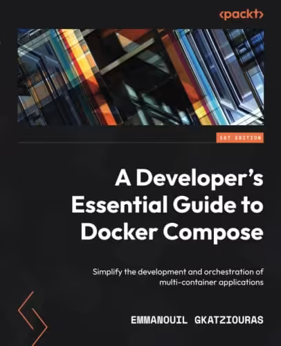 خرید و دانلود نسخه کامل کتاب A Developer's Essential Guide to Docker Compose: Simplify the development and orchestration of multi-container applications