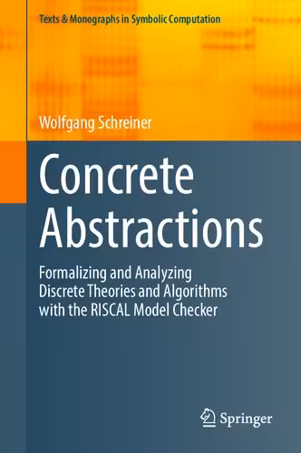 خرید و دانلود نسخه کامل کتاب Concrete Abstractions: Formalizing and Analyzing Discrete Theories and Algorithms with the RISCAL Model Checker