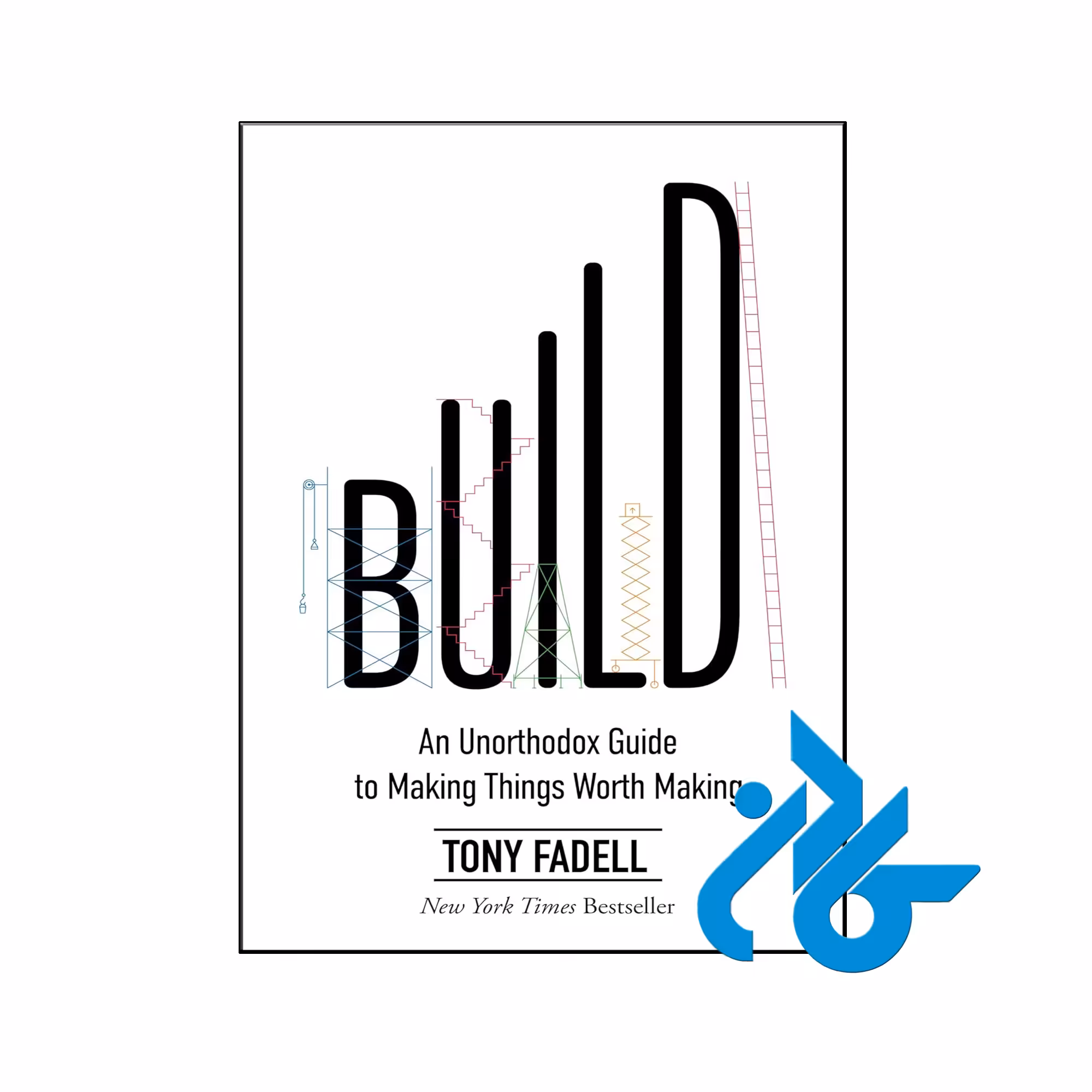 کتاب Build An Unorthodox Guide to Making Things Worth Making