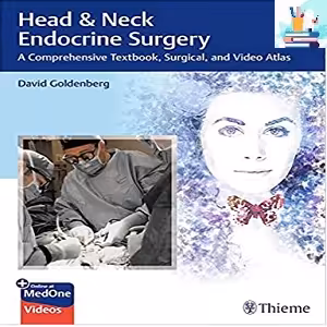 Head &amp; Neck Endocrine Surgery A Comprehensive Textbook Surgical and Video Atlas