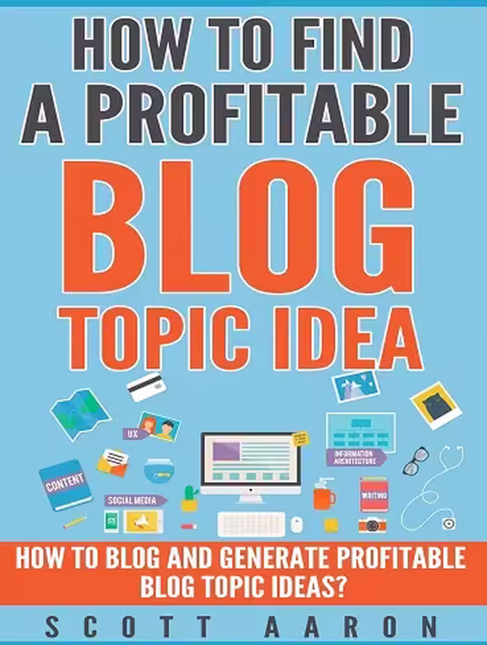 کتاب How to Find a Profitable Blog Topic Idea: How to Blog and Generate Profitable Blog Topic Ideas (زبان اصلی)