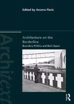[PDF] دانلود کتاب Architecture On The Borderline - Boundary Politics And Built Space, 2019