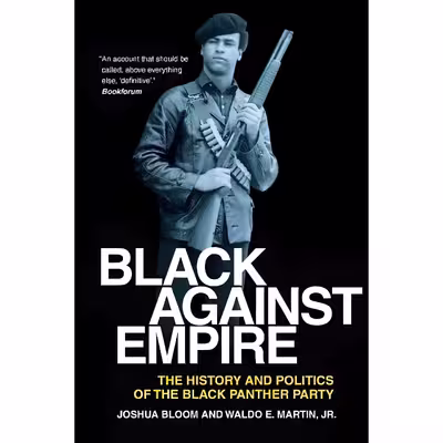 کتاب Black against Empire اثر Joshua Bloom and Waldo E. Martin Jr. انتشارات University of California Press