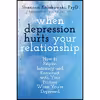 کتاب When Depression Hurts Your Relationship اثر Shannon Kolakowski PsyD and Craig Malkin PhD انتشارات New Harbinger Publications